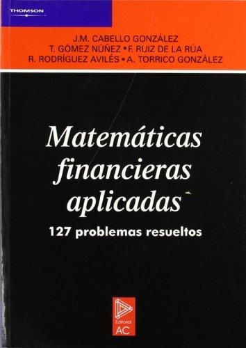 MATEMATICAS FINANCIERAS APLICADAS : 127 PROBLEMAS RESUELTOS | 9788472881198 | CABELLO GONZALEZ, JOSE MANUEL
