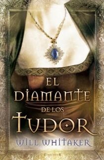 DIAMANTE DE LOS TUDOR, EL | 9788466647601 | WHITAKER, WILL