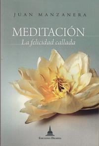 MEDITACION, LA FELICIDAD CALLADA | 9788496478688 | MANZANERA, JUAN