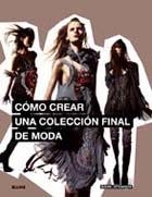 COMO CREAR UNA COLECCION FINAL DE MODA | 9788498016147 | ATKINSON, MARK