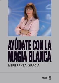 AYUDATE CON LA MAGIA BLANCA | 9788441431065 | GRACIA, ESPERANZA