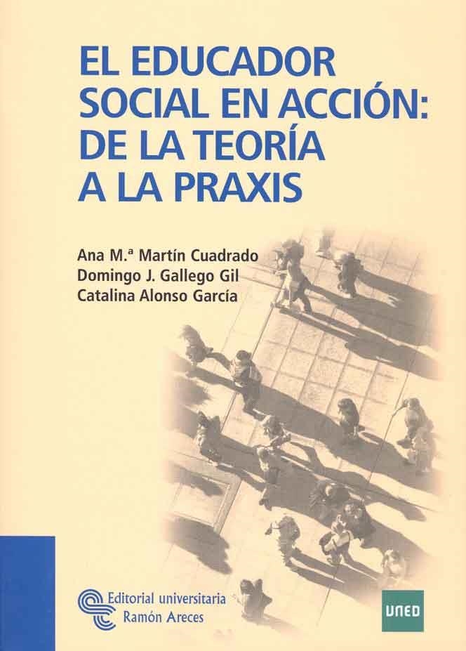 EDUCADOR SOCIAL EN ACCION: DE LA TEORÍA A LA PRAXIS | 9788480049832 | MARTIN CUADRADO, ANA M.ª/Y OTROS