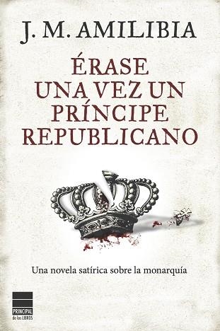 ERASE UNA VEZ UN PRINCIPE REPUBLICANO | 9788493897857 | AMILIBIA, J.M.