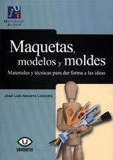 MAQUETAS, MODELOS Y MOLDES : MATERIALES PARA DAR FORMA A LAS | 9788480218207 | NAVARRO, JOSE LUIS