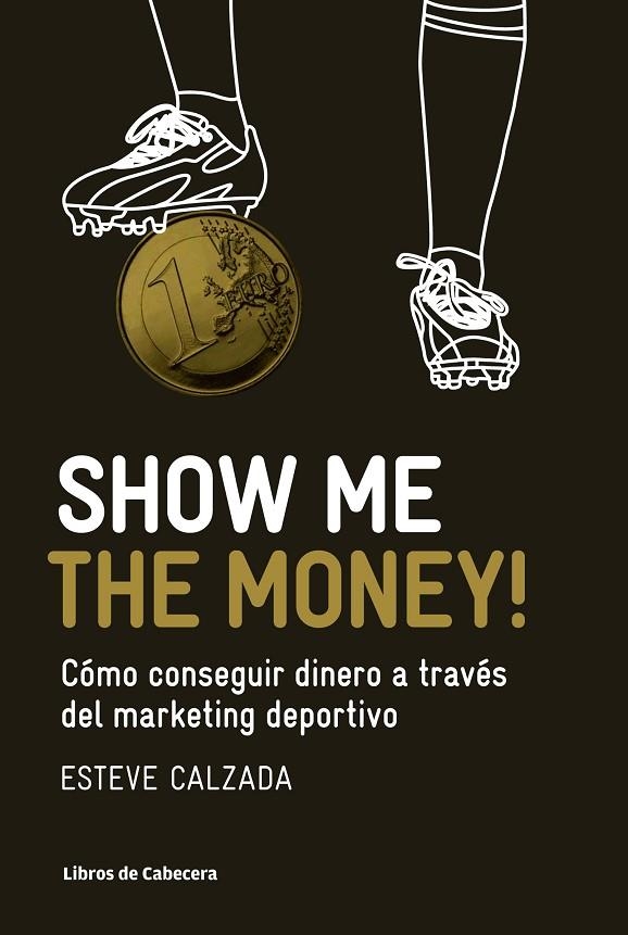 SHOW ME THE MONEY! COMO CONSEGUIR DINERO A TRAVES DEL MARKET | 9788493950743 | CALZADA MANGUES, ESTEVE