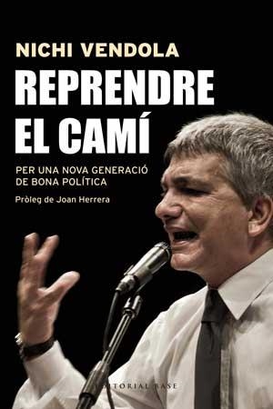 REPRENDRE EL CAMI PER UNA NOVA GENERACIÓ DE BONA POLÍTICA | 9788415267546 | VENDOLA, NICHI