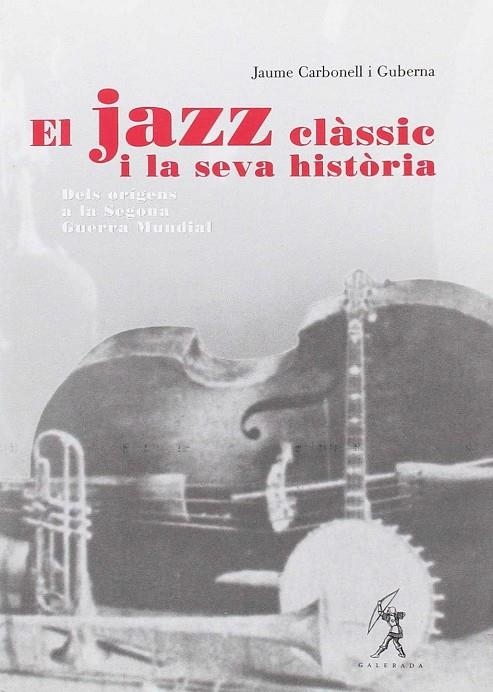 JAZZ CLASSIC I LA SEVA HISTORIA, EL | 9788496786400 | CARBONELL I GUBERNA, JAUME