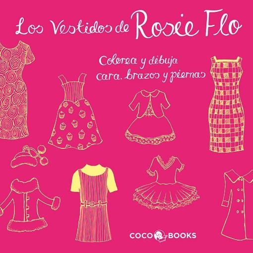 VESTIDOS DE ROSIE FLO.COLOREA Y DIBUJA CARA, LOS | 9788493994433 | STREETEN, ROZ