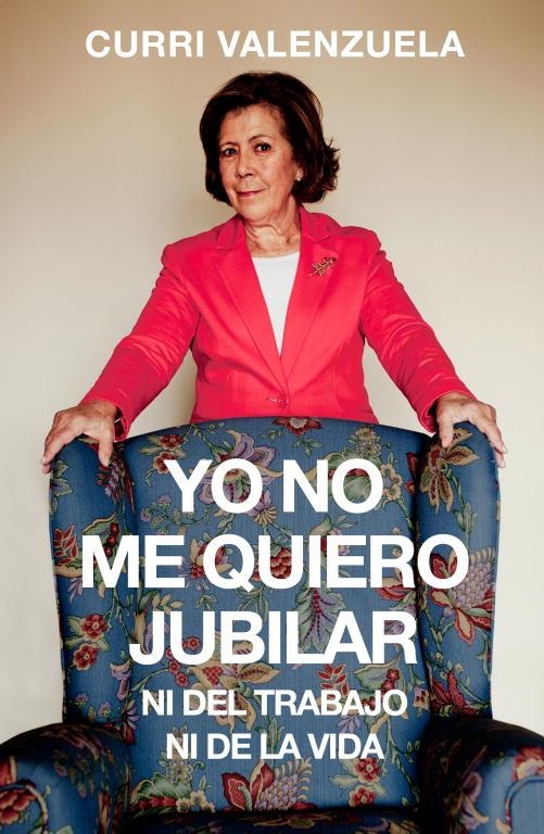 YO NO ME QUIERO JUBILAR...NI DEL TRABAJO NI DE LA VIDA | 9788401347948 | VALENZUELA, CURRI