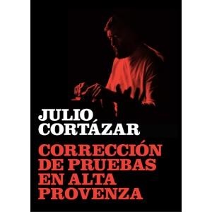 CORRECCION DE PRUEBAS EN ALTA PROVENZA | 9788415118268 | CORTAZAR, JULIO