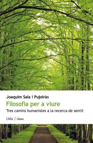 FILOSOFIA PER VIURE. TRES CAMINS HUMANISTES A LA RECERCA DE | 9788415269168 | SALA PUJOLRÀS, JOAQUIM