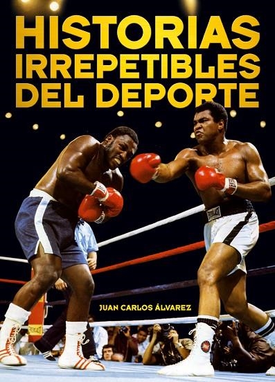 HISTORIAS IRREPETIBLES DEL DEPORTE | 9788415405283 | ÁLVAREZ ÁLVARES, JUAN CARLOS