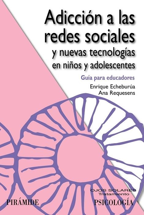 ADICCION A LAS REDES SOCIALES Y NUEVAS TECNOLOGIAS EN NIÑOS | 9788436826869 | ECHEBURUA ODRIOZOLA, ENRIQUE/REQUESENS MOLL, ANA