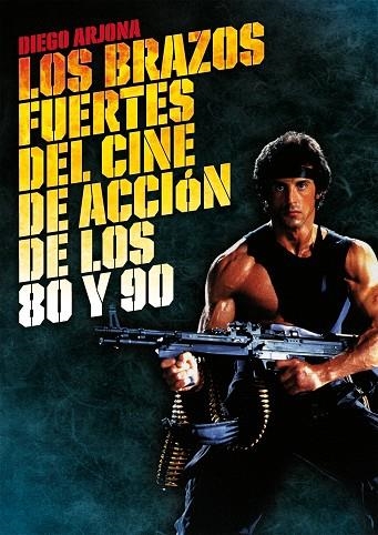 BRAZOS FUERTES DEL CINE DE ACCION DE LOS 80 Y 90, LOS | 9788415405290 | ARJONA, DIEGO