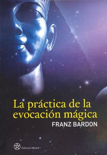 PRACTICA DE LA EVOCACION MAGICA, LA | 9788492773053 | BARDON, FRANZ