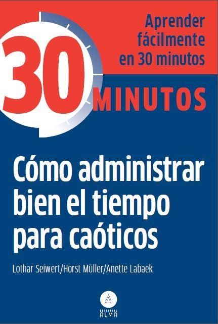 COMO ADMINISTRAR BIEN EL TIEMPO PARA CAOTICOS | 9788415618218 | LOTHAR SEIWERT/HORST MÜLLER/ANETTE LABAEK