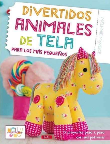 DIVERTIDOS ANIMALES DE TELA PARA LOS MAS PEQUEÑOS | 9788498744576 | MCNEICE, MELANIE