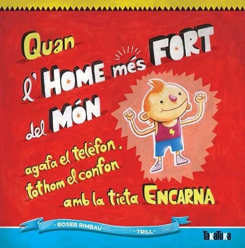 QUAN L'HOME MÉS FORT DEL MÓN AGAFA EL TELÈFON, TOTHOM EL CONFON AMB LA TIETA ENC | 9788416003266 | MANUEL-RIMBAU MUÑOZ, ROSER