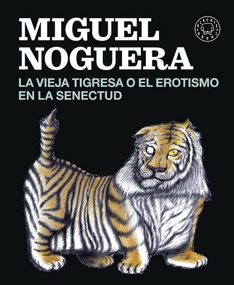 VIEJA TIGRESA O EL EROTISMO EN LA SENECTUD LA | 9788416290161 | NOGUERA, MIGUEL