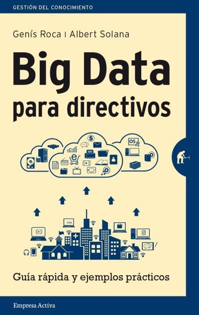 BIG DATA PARA DIRECTIVOS | 9788492921171 | SOLANA BERENGUÉ, ALBERT/ROCA, GENÍS