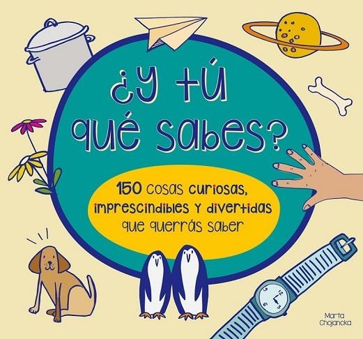 Y TÚ QUÉ SABES? 150 COSAS CURIOSAS, IMPRESCINDIBLES Y DIVERTIDAS QUE QUERRÁS SA | 9788448844554 | CHOJNACKA,MARTA/WATERS,MARY