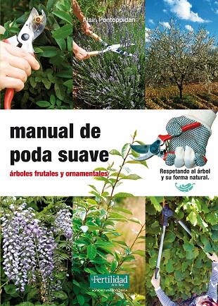 MANUAL DE PODA SUAVE | 9788493828998 | PONTOPPIDAN, ALAIN / LÓPEZ LÓPEZ, FERNANDO REV. /