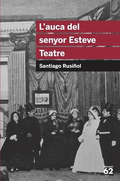 AUCA DEL SENYOR ESTEVE TEATRE, L' | 9788492672622 | RUSIÑOL, SANTIAGO