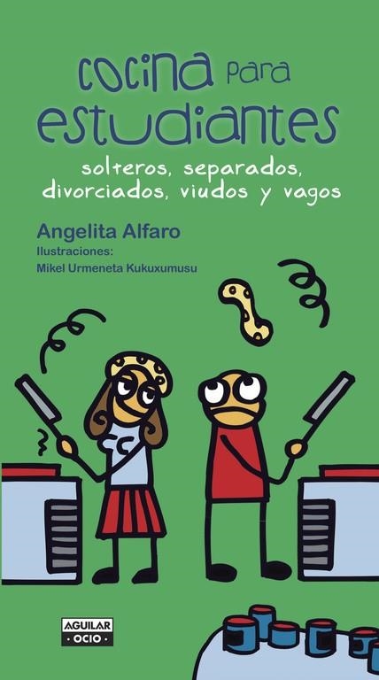 COCINA PARA ESTUDIANTES, SOLTEROS, SEPARADOS, DIVORCIADOS, VIUDOS Y VAGOS | 9788403500792 | ALFARO,ANGELITA