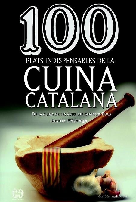 100 PLATS INDISPENSABLES DE LA CUINA CATALANA | 9788490342992 | FABREGA, JAUME