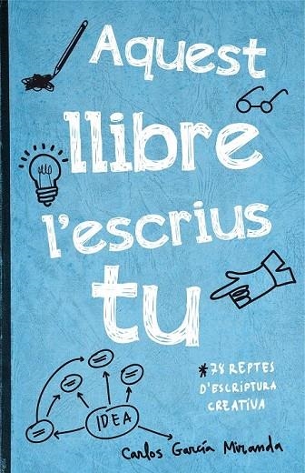 AQUEST LLIBRE L'ESCRIUS TU | 9788416297306 | CARLOS GARCIA MIRANDA