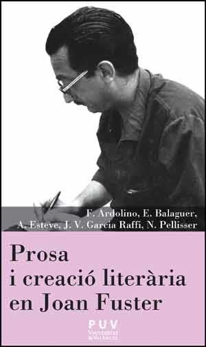 PROSA I CREACIÓ LITERÀRIA EN JOAN FUSTER | 9788437096490 | ARDOLINO, FRANCESCO/BALAGUER PASCUAL, ENRIC/ESTEVE GUILLÉN, ANNA/GARCIA RAFFI, JOSEP-VICENT/PELLISSE