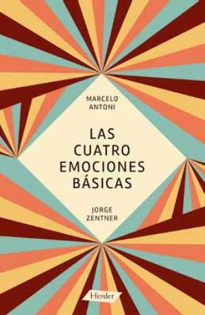 CUATRO EMOCIONES BÁSICAS, LAS | 9788425431241 | ANTONI, MARCELO / ZENTNER, JORGE