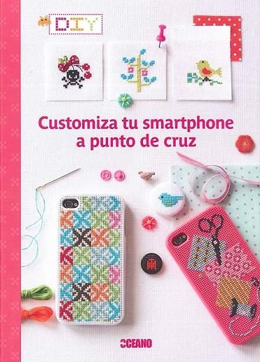 CUSTOMIZA TU SMARTPHONE A PUNTO DE CRUZ | 9788475568904 | HÉLÈNE, SOPHIE/ENGINGER, VÉRONIQUE/CÔME, VALÉRIE/ANCEL, LAURE/LOULENDO, SARAH