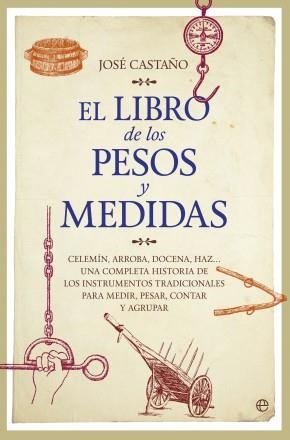 LIBRO DE LOS PESOS Y MEDIDAS, EL | 9788490603611 | JOSÉ CASTAÑO