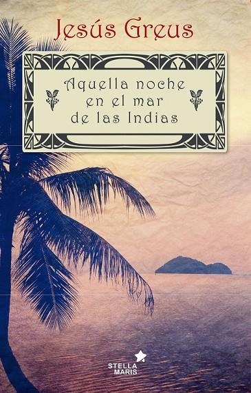 AQUELLA NOCHE EN EL MAR DE LAS INDIAS | 9788416128730 | GREUS ROMERO DE TEJADA, JESÚS