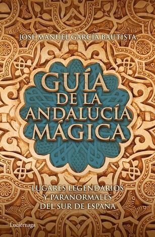 GUÍA DE LA ANDALUCÍA MÁGICA | 9788415864653 | JOSÉ MANUEL GARCÍA BAUTISTA