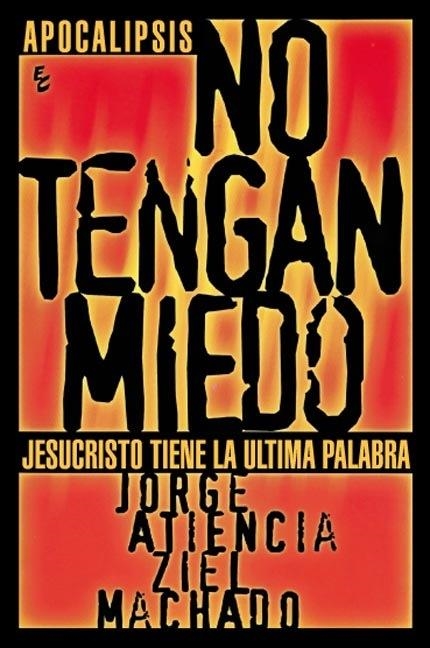 NO TENGAN MIEDO JESUCRISTO TIENE LA ULTIMA PALABRA | 9789506830885 | JORGE ATIENCIA,ZIEL MACHADO