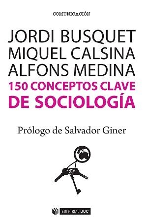 150 CONCEPTOS CLAVE DE SOCIOLOGA | 9788490647073 | BUSQUET DURAN, JORDI/CALSINA BUSCÀ, MIQUEL/MEDINA CAMBRÓN, ALFONS