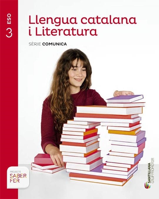 LLENGUA CATALANA I LITERATURA SÈRIE COMUNICA 3ESO SABER FER GRUP PROMOTOR | 9788490472071 | VILANOVA BOQUERAS, ALBERT/GUILUZ VIDAL, TERESA/JUANMARTI GENERES, EDUARD