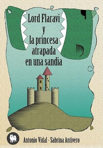 LORD FLARAVÍ Y LA PRINCESA ATRAPADA EN UNA SANDÍA | 9788494326400 | VIDAL VICÉN, ANTONIO