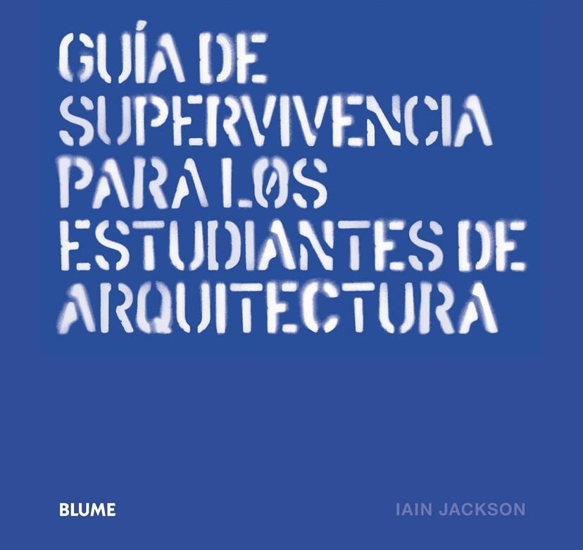 GUÍA DE SUPERVIVENCIA PARA LOS ESTUDIANTES DE ARQUITECTURA | 9788498018356 | JACKSON, IAIN