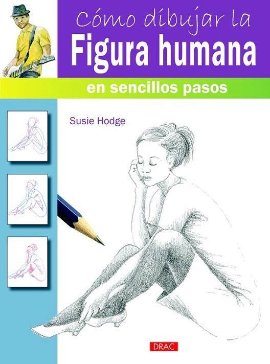 CÓMO DIBUJAR LA FIGURA HUMANA EN SENCILLOS PASOS | 9788498744811 | HODGE, SUSIE