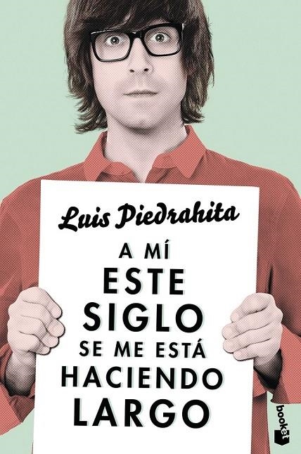 A MÍ ESTE SIGLO SE ME ESTÁ HACIENDO LARGO | 9788408143970 | LUIS PIEDRAHITA