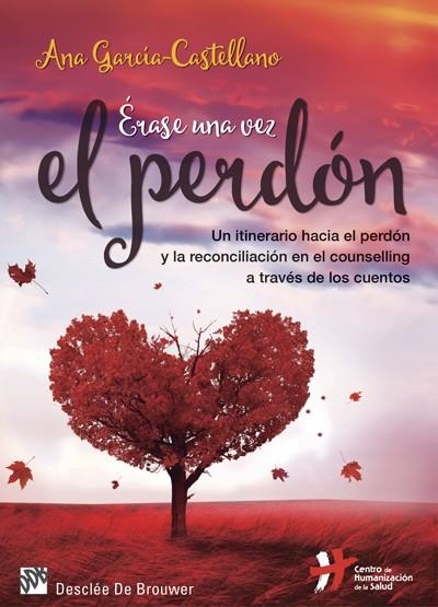 ÉRASE UNA VEZ EL PERDÓN. UN ITINERARIO HACIA EL PERDÓN Y LA RECONCILIACIÓN EN EL | 9788433028037 | GARCÍA-CASTELLANO GARCÍA, ANA