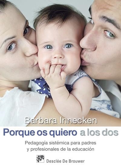 PORQUE OS QUIERO A LOS DOS. PEDAGOGÍA SISTÉMICA PARA PADRES Y PROFESIONALES DE L | 9788433028068 | INNECKEN, BARBARA