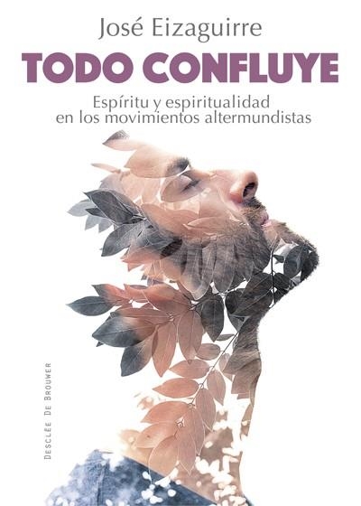 TODO CONFLUYE. ESPÍRITU Y ESPIRITUALIDAD EN LOS MOVIMIENTOS ALTERMUNDISTAS | 9788433028020 | EIZAGUIRRE FERNÁNDEZ-PALACIOS, JOSÉ