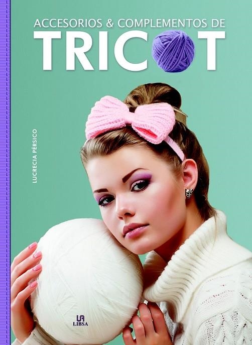 ACCESORIOS Y COMPLEMENTOS DE TRICOT | 9788466232333 | PÉRSICO LAMAS, LUCRECIA/EQUIPO EDITORIAL