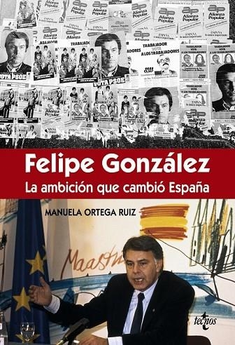 FÉLIPE GONZÁLEZ LA AMBICIÓN QUE CAMBIÓ ESPAÑA | 9788430966981 | ORTEGA RUIZ, MANUELA