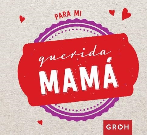 PARA MI QUERIDA MAMÁ | 9788490680452 | GROH