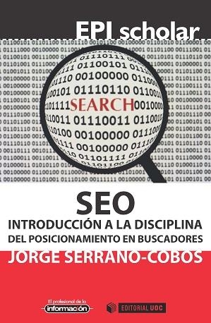 SEO. INTRODUCCIÓN A LA DISCIPLINA DEL POSICIONAMIENTO EN BUSCADORES | 9788490649565 | SERRANO-COBOS, JORGE